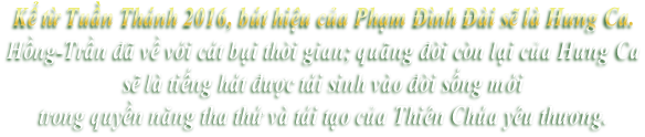 Kể từ Tuần Thánh 2016, bút hiệu của Phạm Đình Đài sẽ là Hưng Ca. Hồng-Trần đã về với cát bụi thời gian; quãng đời còn lại của Hưng Ca  sẽ là tiếng hát được tái sinh vào đời sống mới  trong quyền năng tha thứ và tái tạo của Thiên Chúa yêu thương.